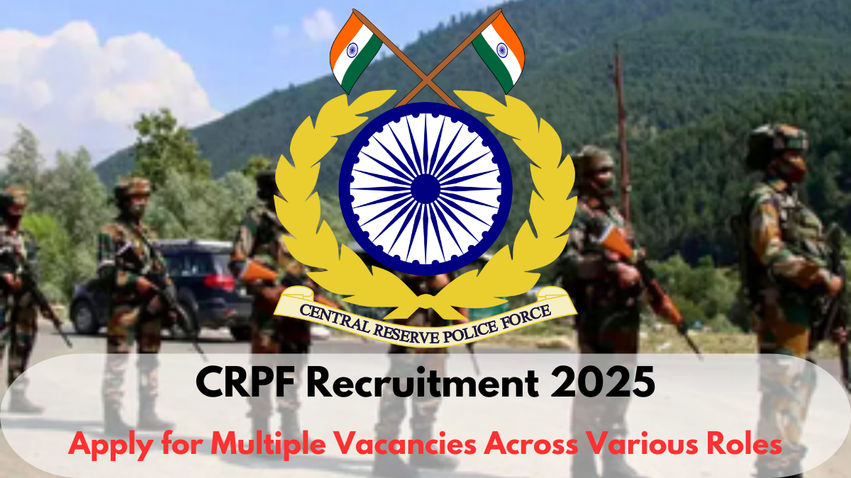 CRPF Recruitment 2025: Apply for Multiple Vacancies Across Various Roles
