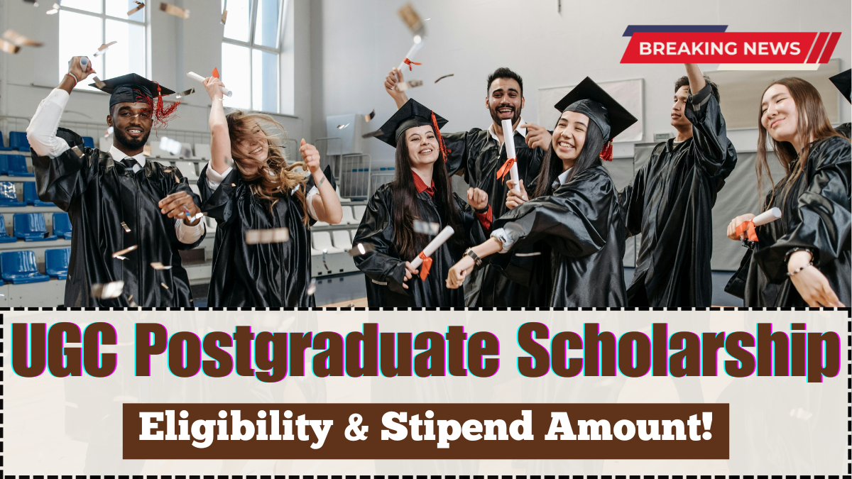 UGC Postgraduate Scholarship 2025 – Eligibility & Stipend Amount