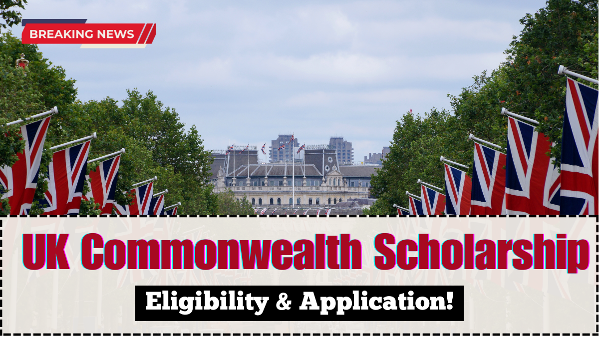 UK Commonwealth Scholarship 2025 – Eligibility & Application Guide