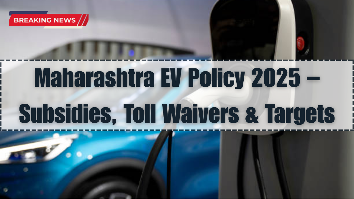 Maharashtra EV Policy 2025 – Subsidies, Toll Waivers & Targets