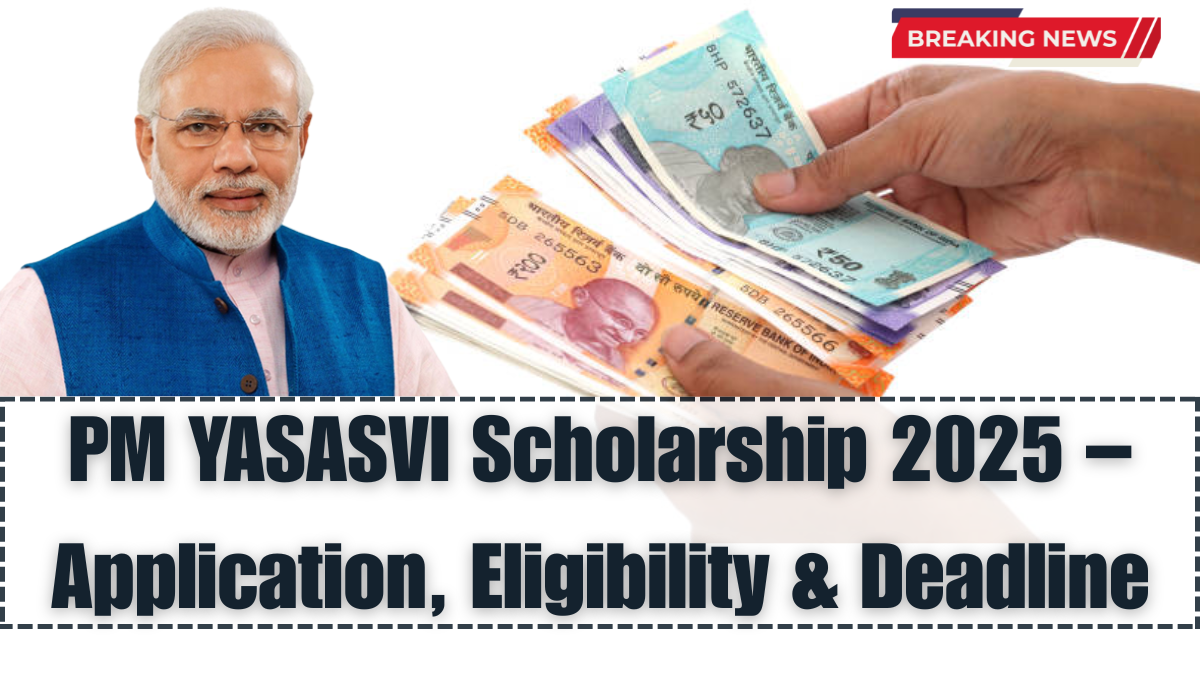 PM YASASVI Scholarship 2025 – Application, Eligibility & Deadline