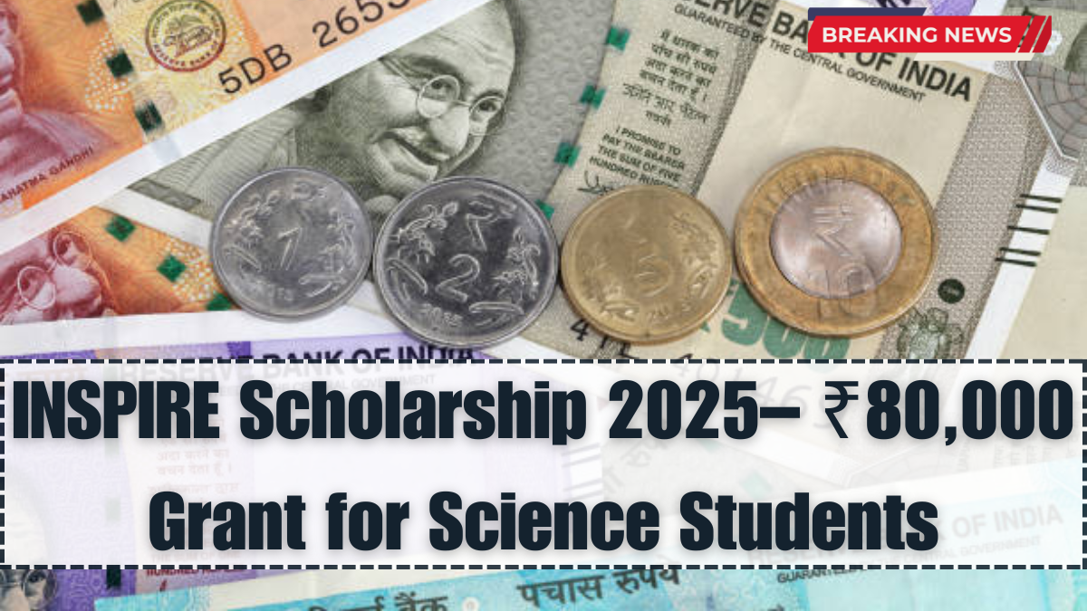 INSPIRE Scholarship 2025 – ₹80,000 Grant for Science Students