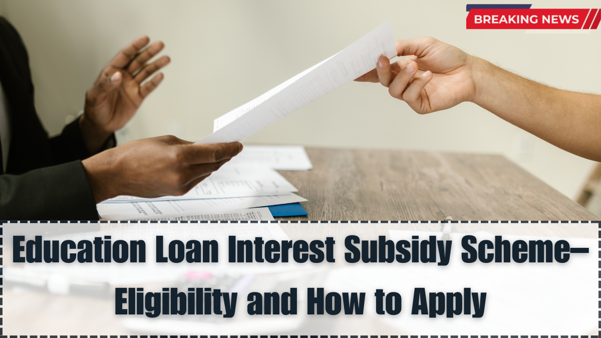 Education Loan Interest Subsidy Scheme 2025 – Eligibility and How to Apply